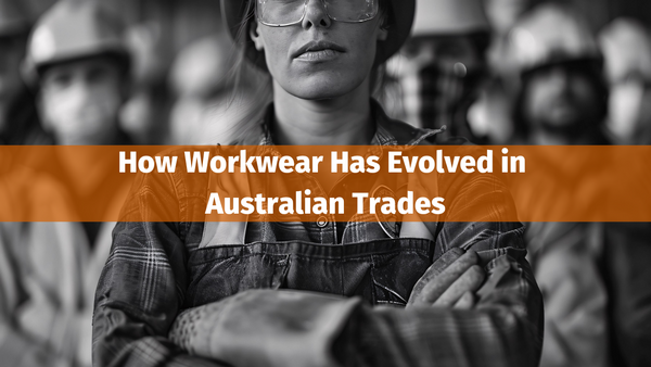 How Workwear Has Evolved in Australian Trades