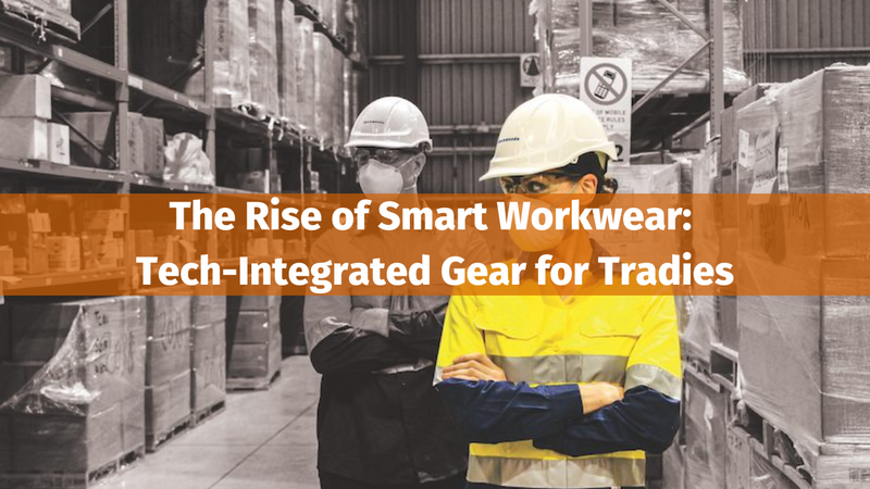 The Rise of Smart Workwear: Tech-Integrated Gear for Tradies