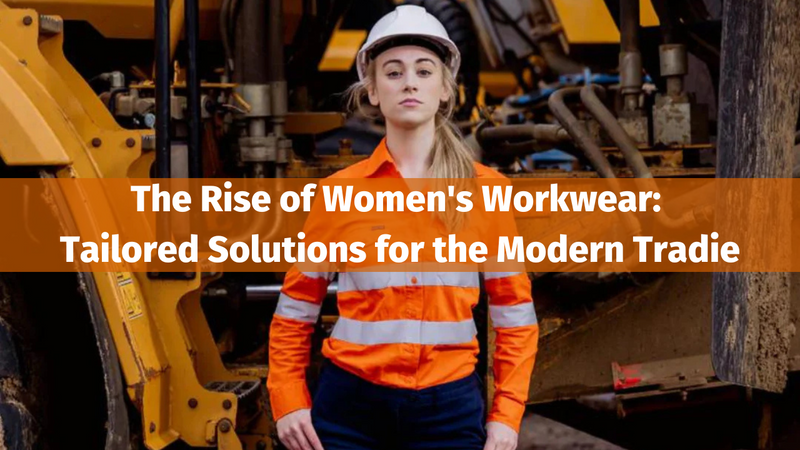 The Rise of Women’s Workwear: Tailored Solutions for the Modern Tradie