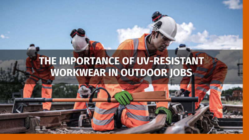 The Importance of UV-Resistant Workwear in Outdoor Jobs